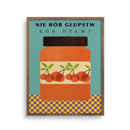 Plakat do kuchni z napisem Nie rób głupstw rób dżemy. Ilustracja słoika z wiśniami na turkusowym tle, styl retro.