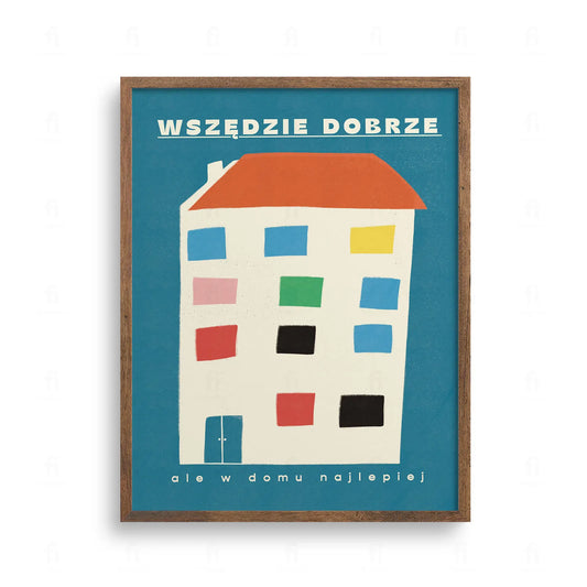 Plakat z ilustracją bloku lub kamienicy i napisem Wszędzie dobrze ale w domu najlepiej. Niebieskie tło, styl retro.
